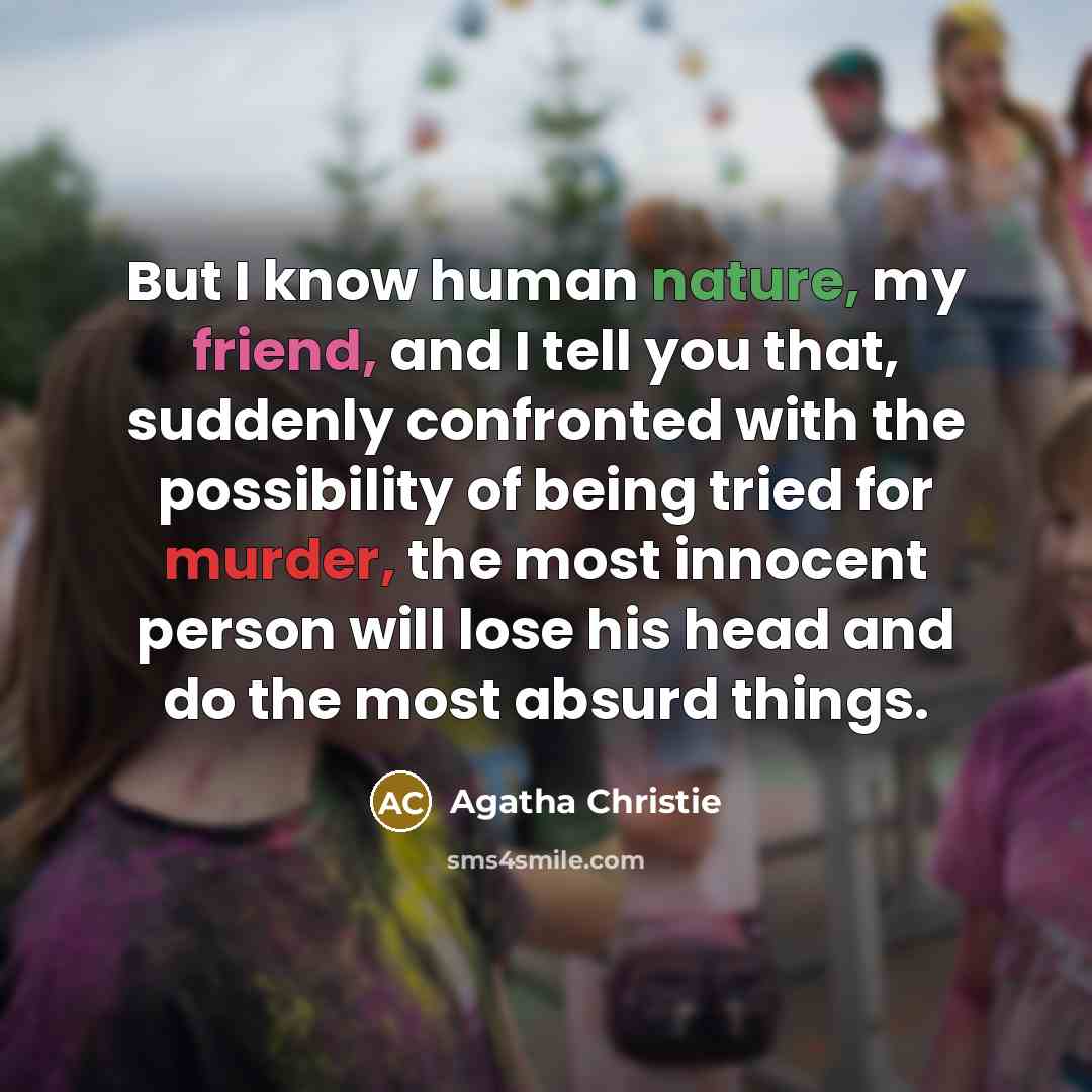 “But I know human nature, my friend, and I tell…” quote by Agatha Christie