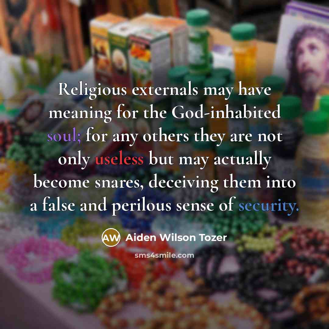 “Religious externals may have meaning for the God-inhabited soul; for…” quote by Aiden Wilson Tozer