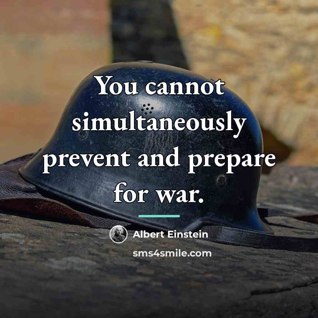 “You cannot simultaneously prevent and prepare for war.…” quote by Albert Einstein