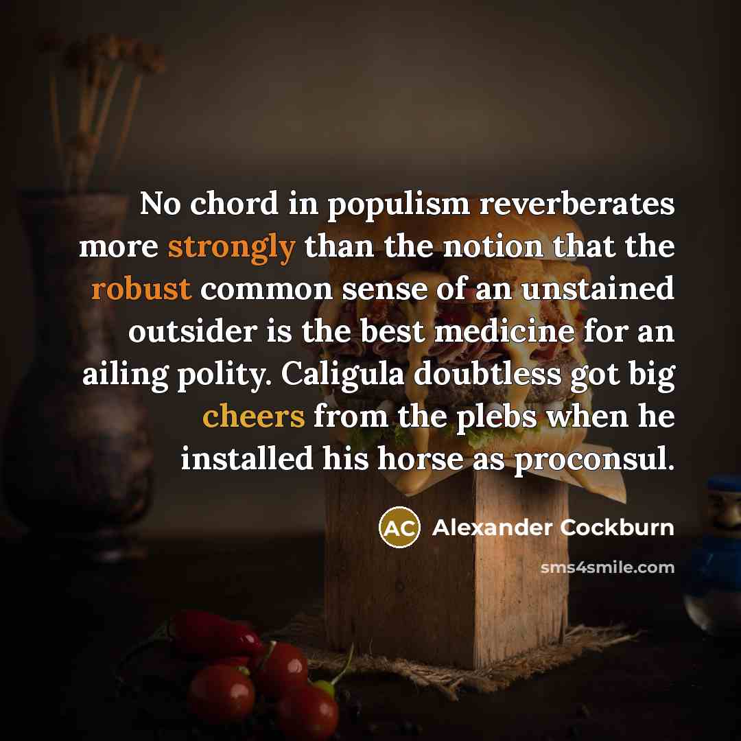 “No chord in populism reverberates more strongly than the notion…” quote by Alexander Cockburn