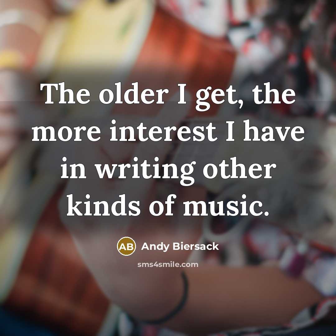 “The older I get, the more interest I have in…” quote by Andy Biersack