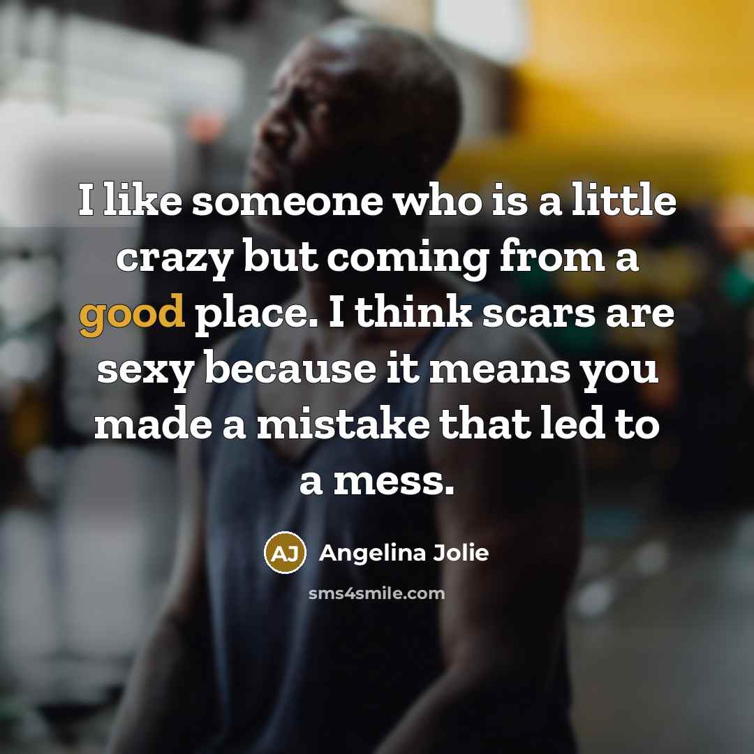 “I like someone who is a little crazy but coming…” quote by Angelina Jolie