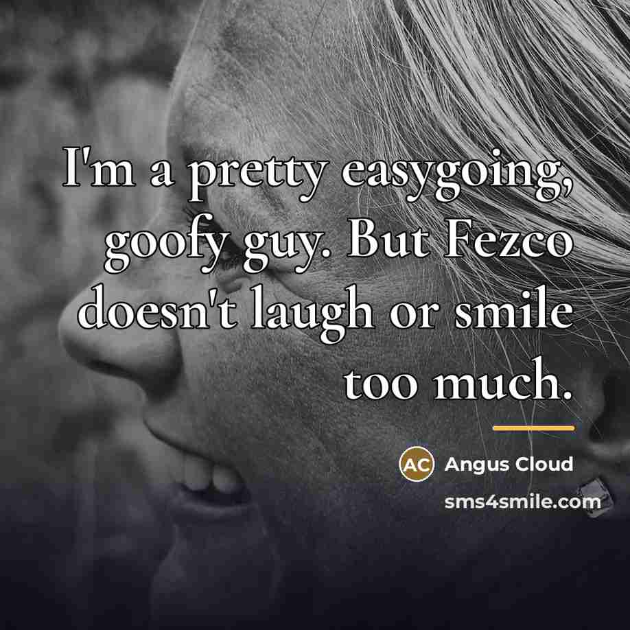 “I'm a pretty easygoing, goofy guy. But Fezco doesn't laugh…” quote by Angus Cloud