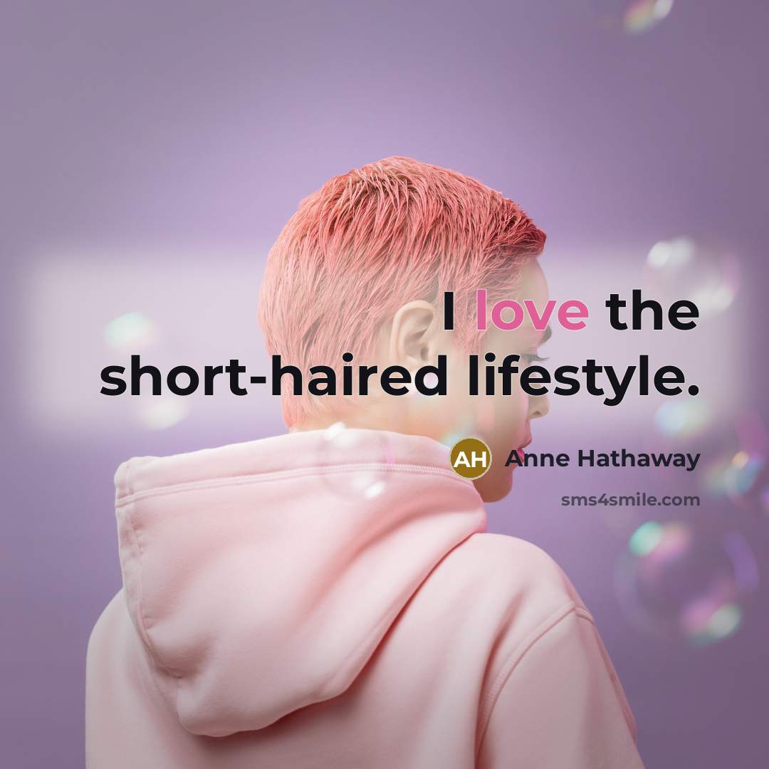 “I love the short-haired lifestyle.” quote by Anne Hathaway
