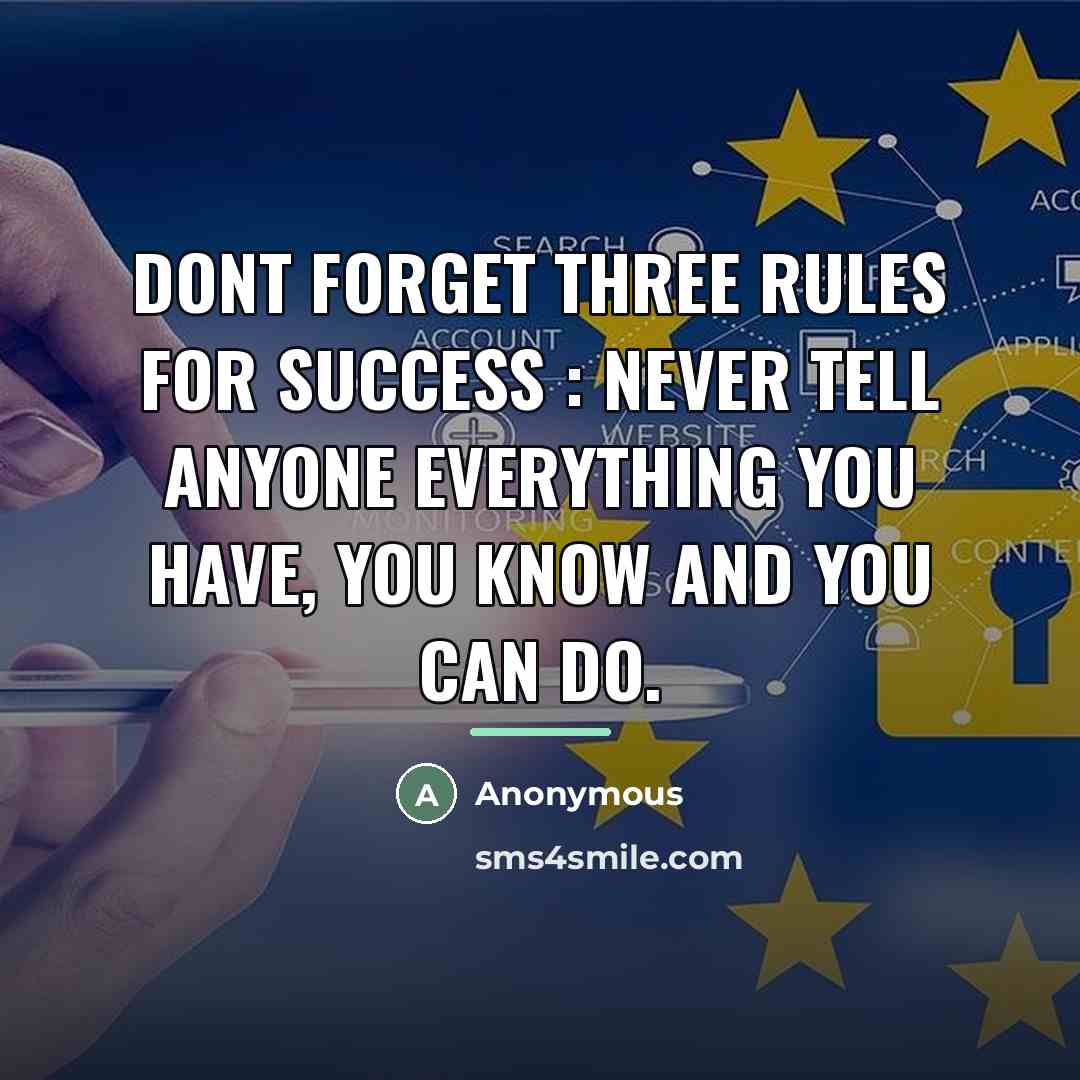 “Dont forget three rules for success : Never tell anyone…” quote by Anonymous