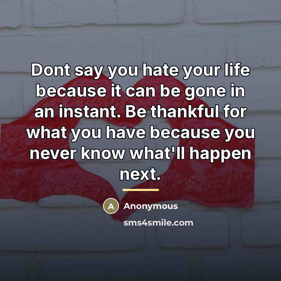 “Dont say you hate your life because it can be…” quote by Anonymous