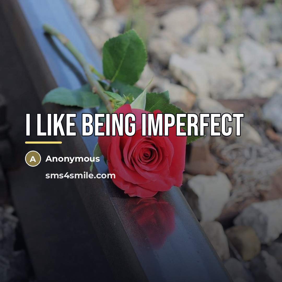 “I like being imperfect…” quote by Anonymous