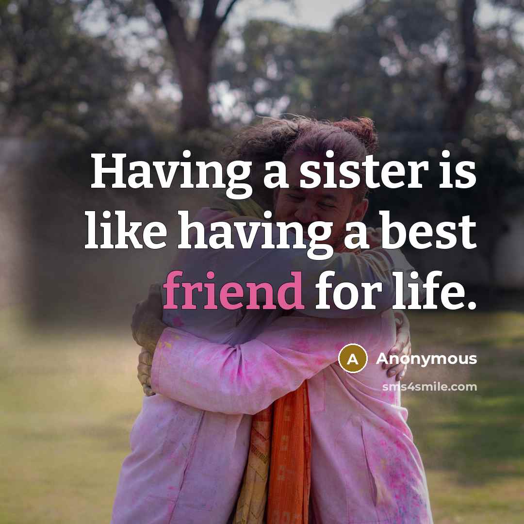 “Having a sister is like having a best friend for…” quote by Anonymous