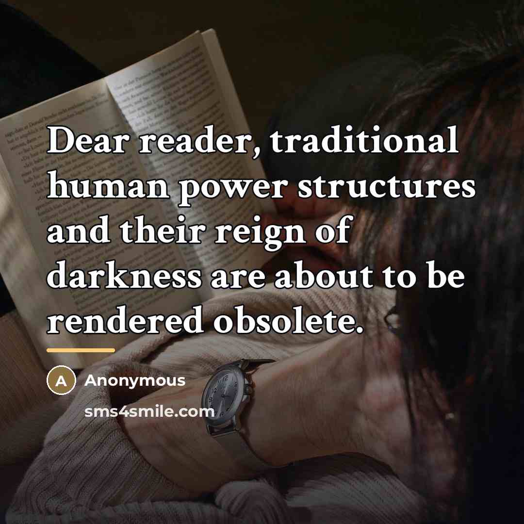 “Dear reader, traditional human power structures and their reign of…” quote by Anonymous