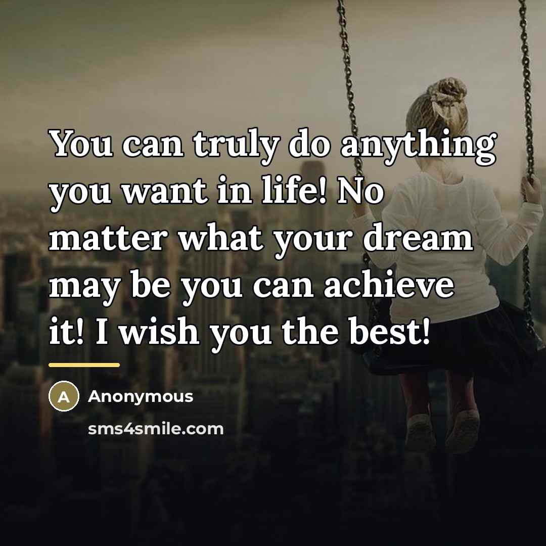 “You can truly do anything you want in life! No…” quote by Anonymous