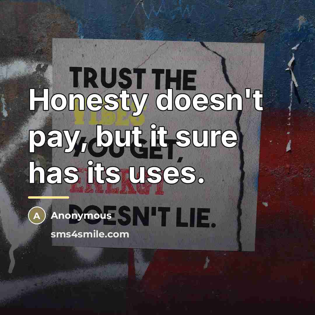 “Honesty doesn't pay, but it sure has its uses.…” quote by Anonymous