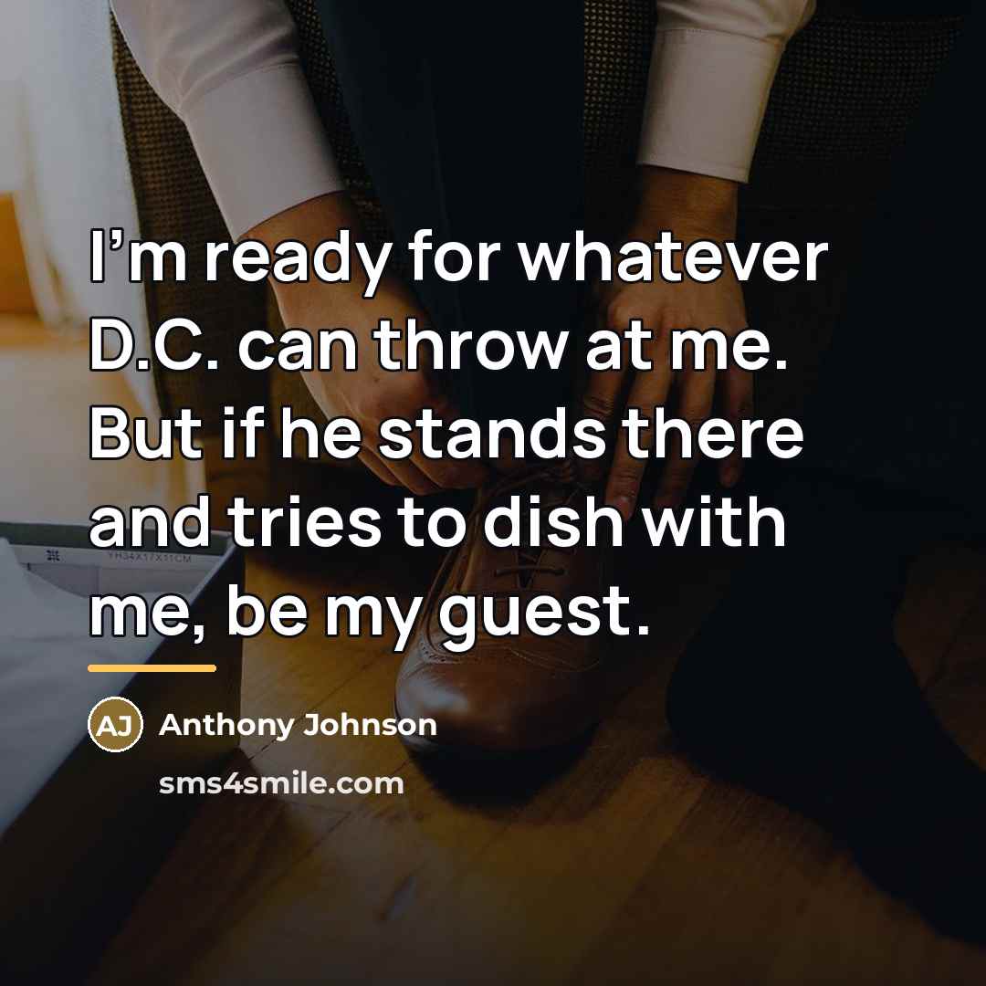 “I'm ready for whatever D.C. can throw at me. But…” quote by Anthony Johnson