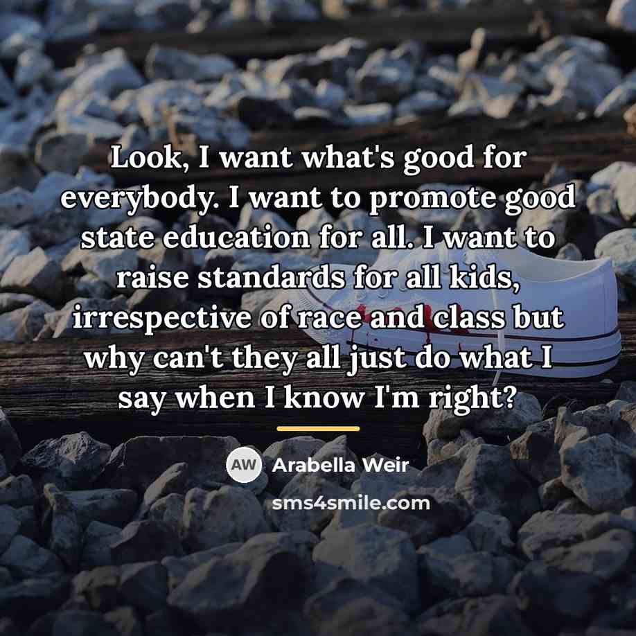 “Look, I want what's good for everybody. I want to…” quote by Arabella Weir