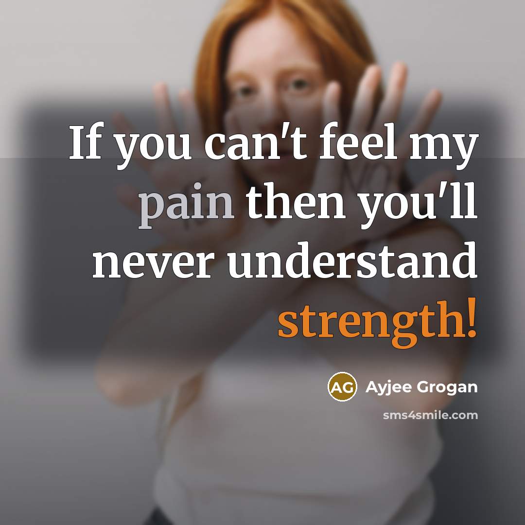 “If you can't feel my pain then you'll never understand…” quote by Ayjee Grogan
