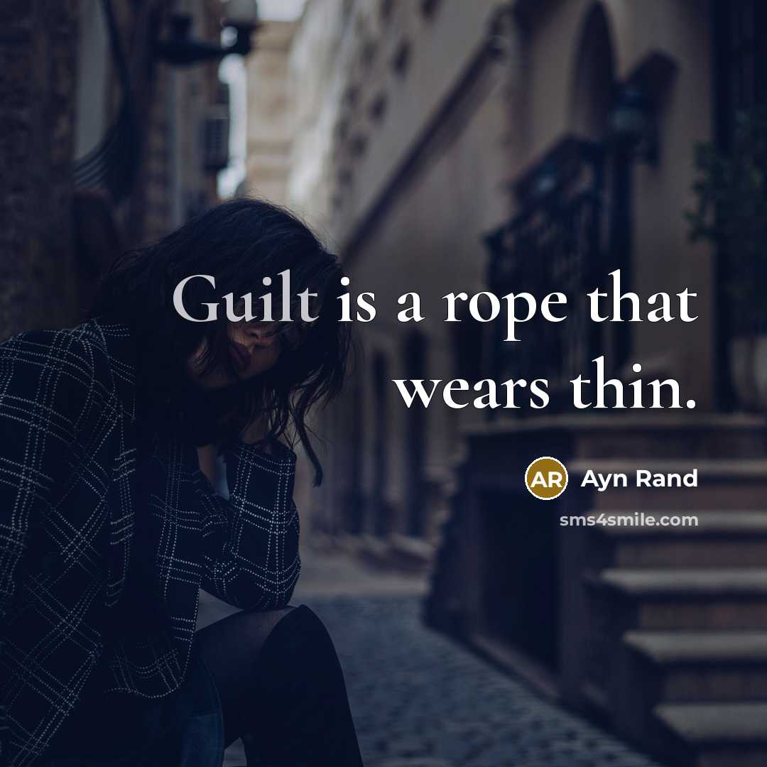 “Guilt is a rope that wears thin.…” quote by Ayn Rand