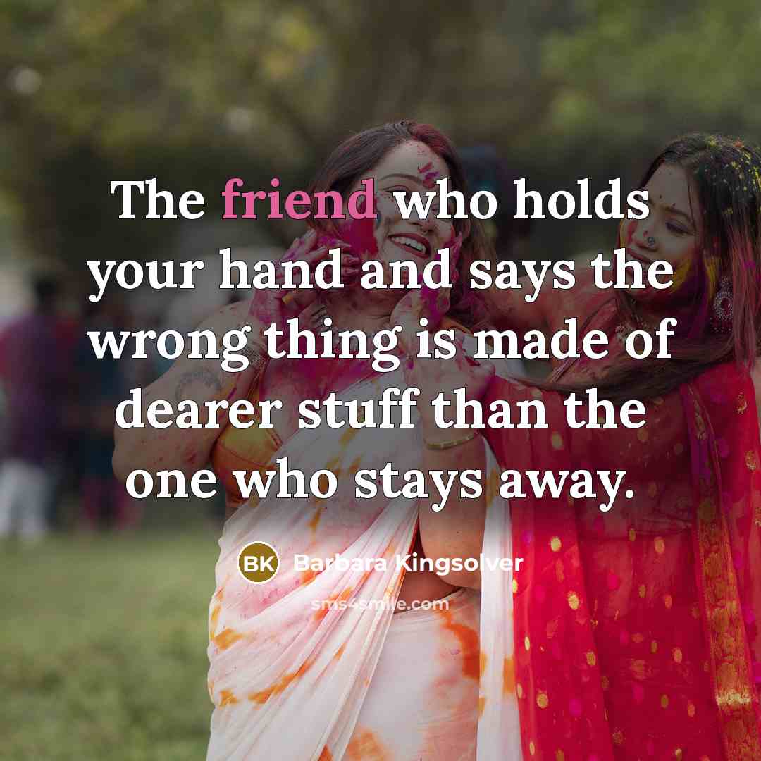 “The friend who holds your hand and says the wrong…” quote by Barbara Kingsolver