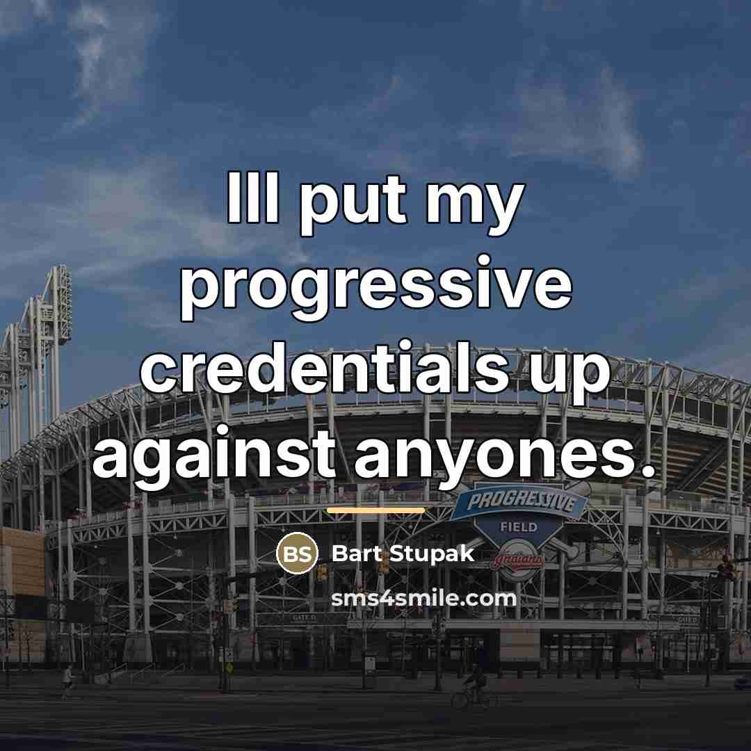 “Ill put my progressive credentials up against anyones.…” quote by Bart Stupak
