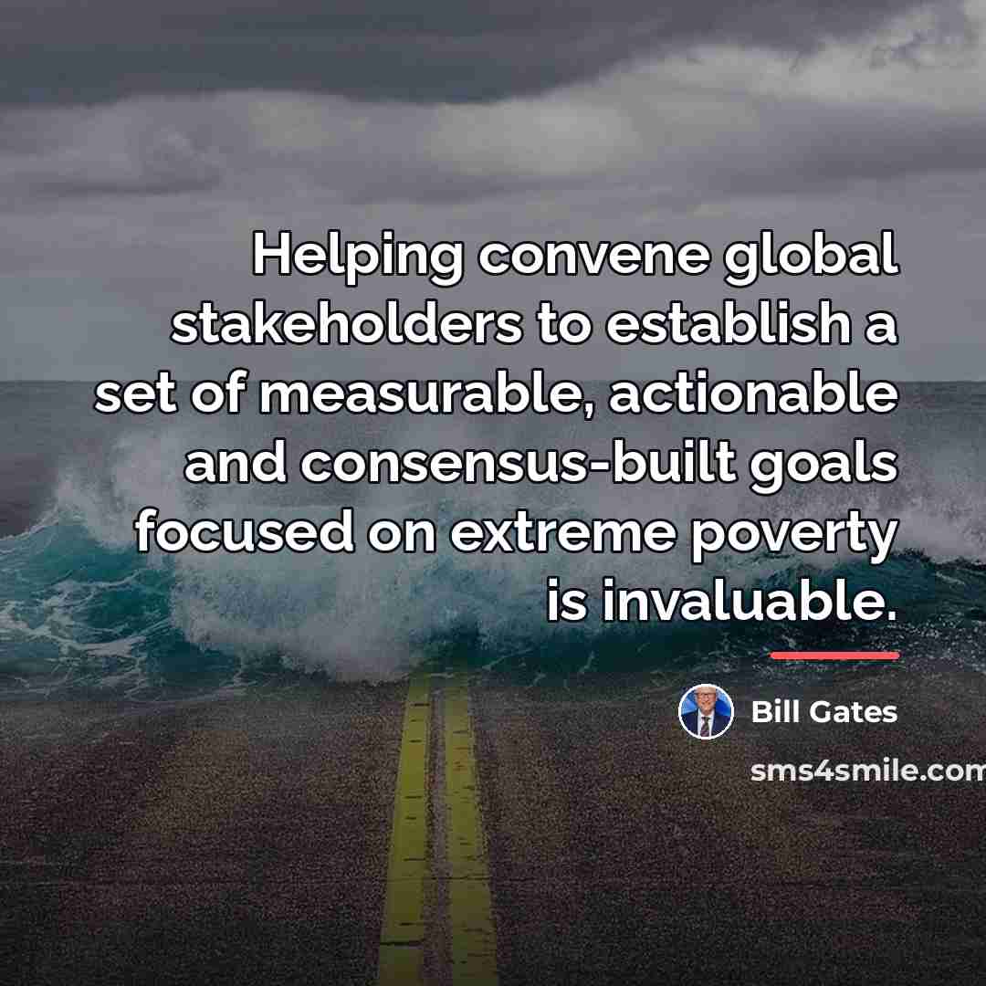 “Helping convene global stakeholders to establish a set of measurable,…” quote by Bill Gates