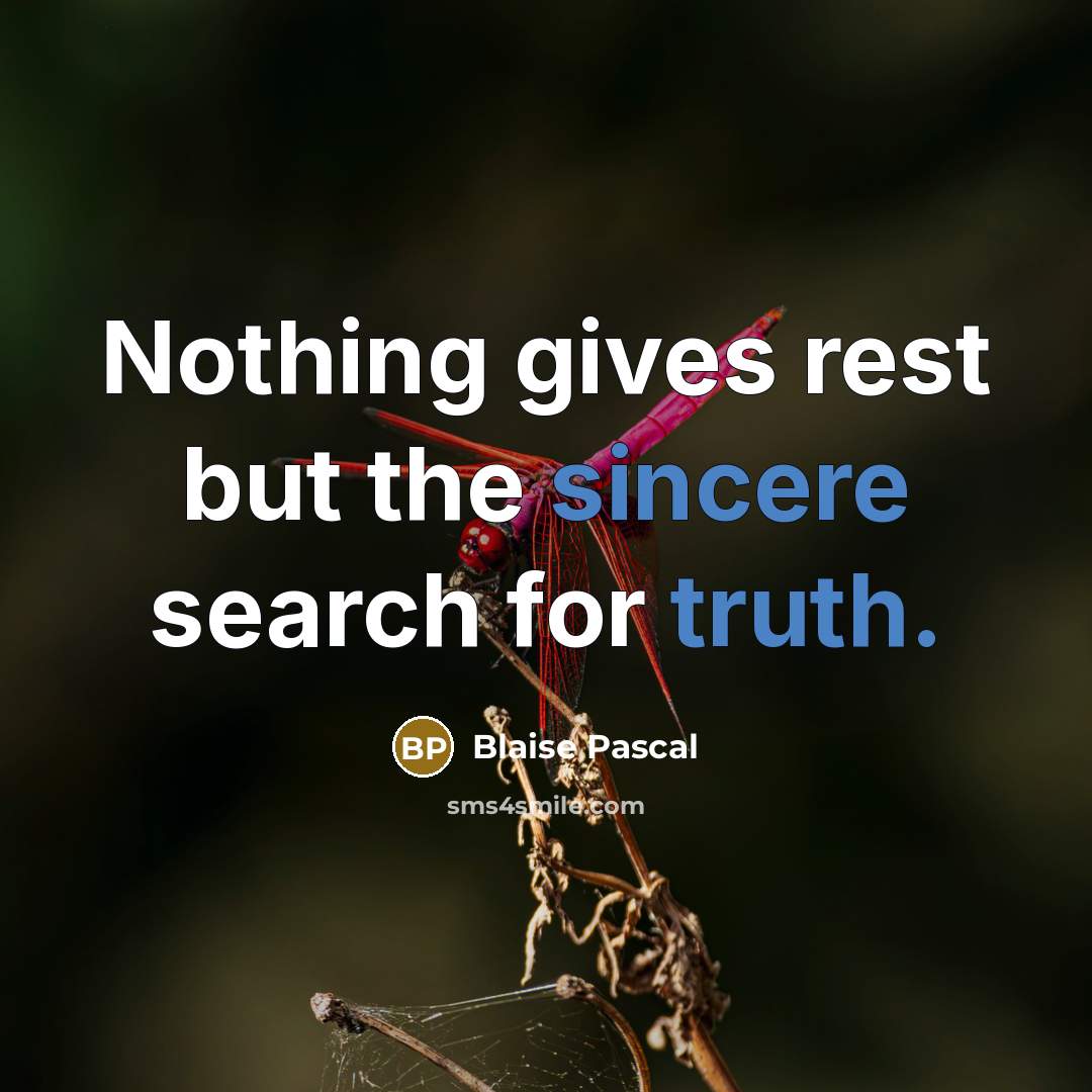 “Nothing gives rest but the sincere search for truth.” quote by Blaise Pascal