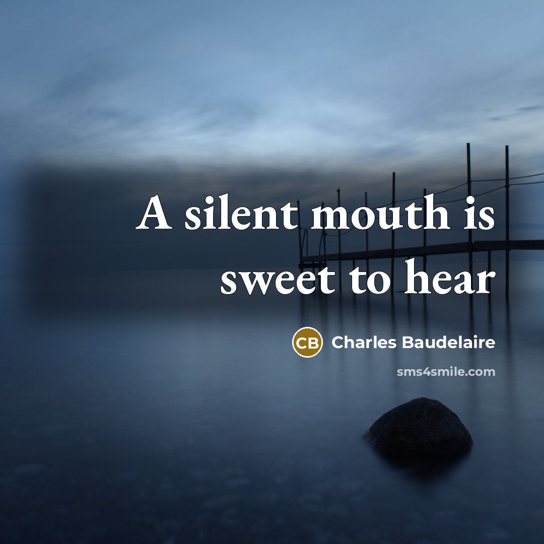 “A silent mouth is sweet to hear…” quote by Charles Baudelaire