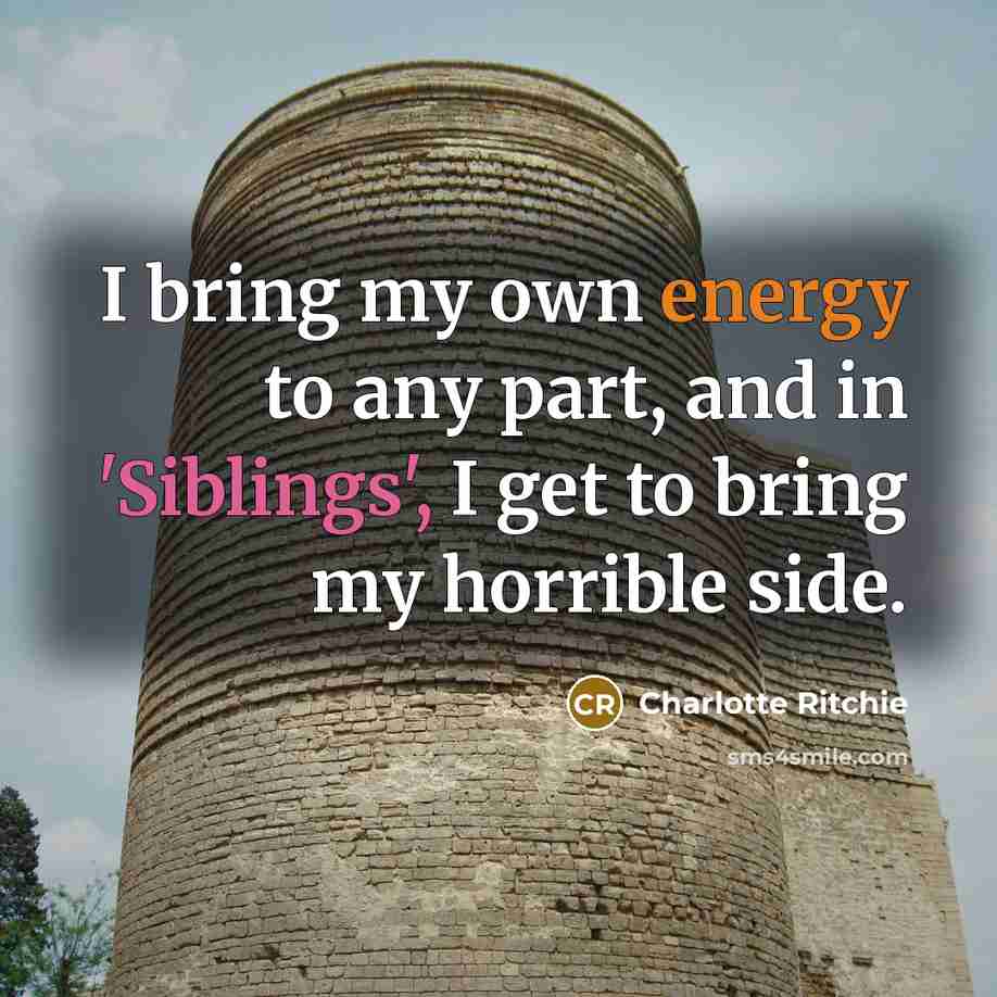“I bring my own energy to any part, and in…” quote by Charlotte Ritchie