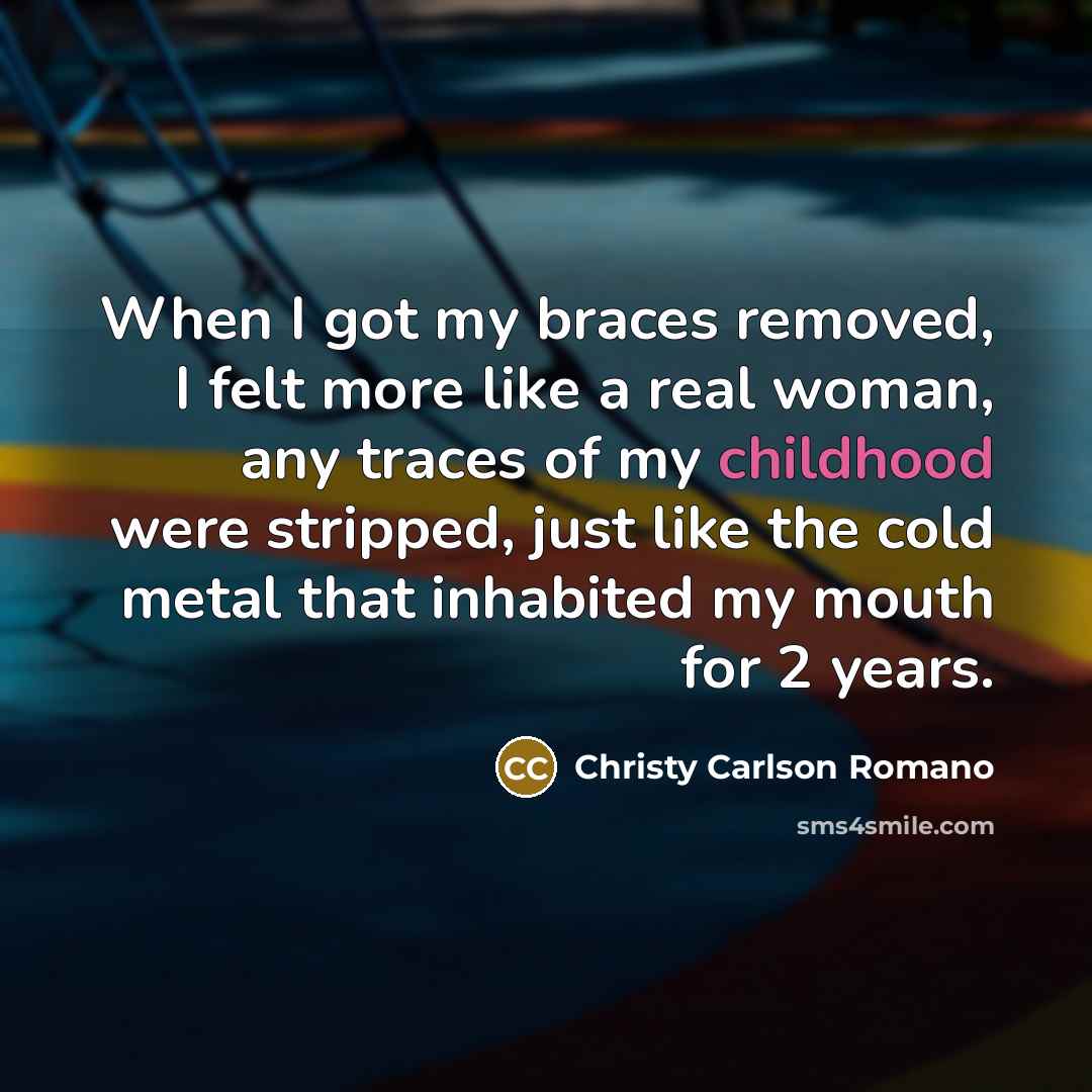 “When I got my braces removed, I felt more like…” quote by Christy Carlson Romano