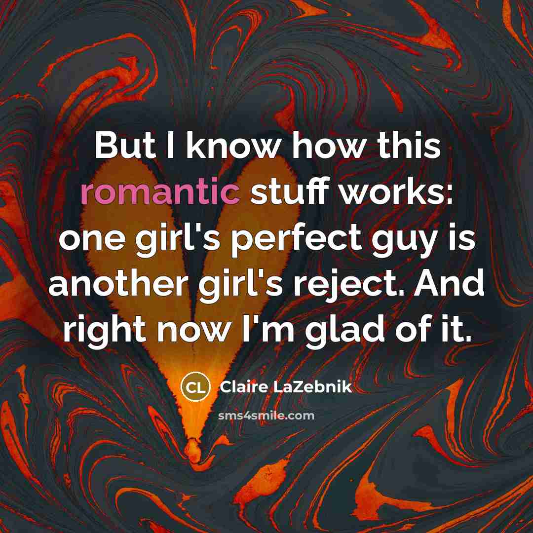 “But I know how this romantic stuff works: one girl's…” quote by Claire LaZebnik