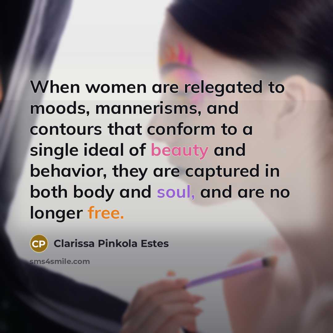 “When women are relegated to moods, mannerisms, and contours that…” quote by Clarissa Pinkola Estes