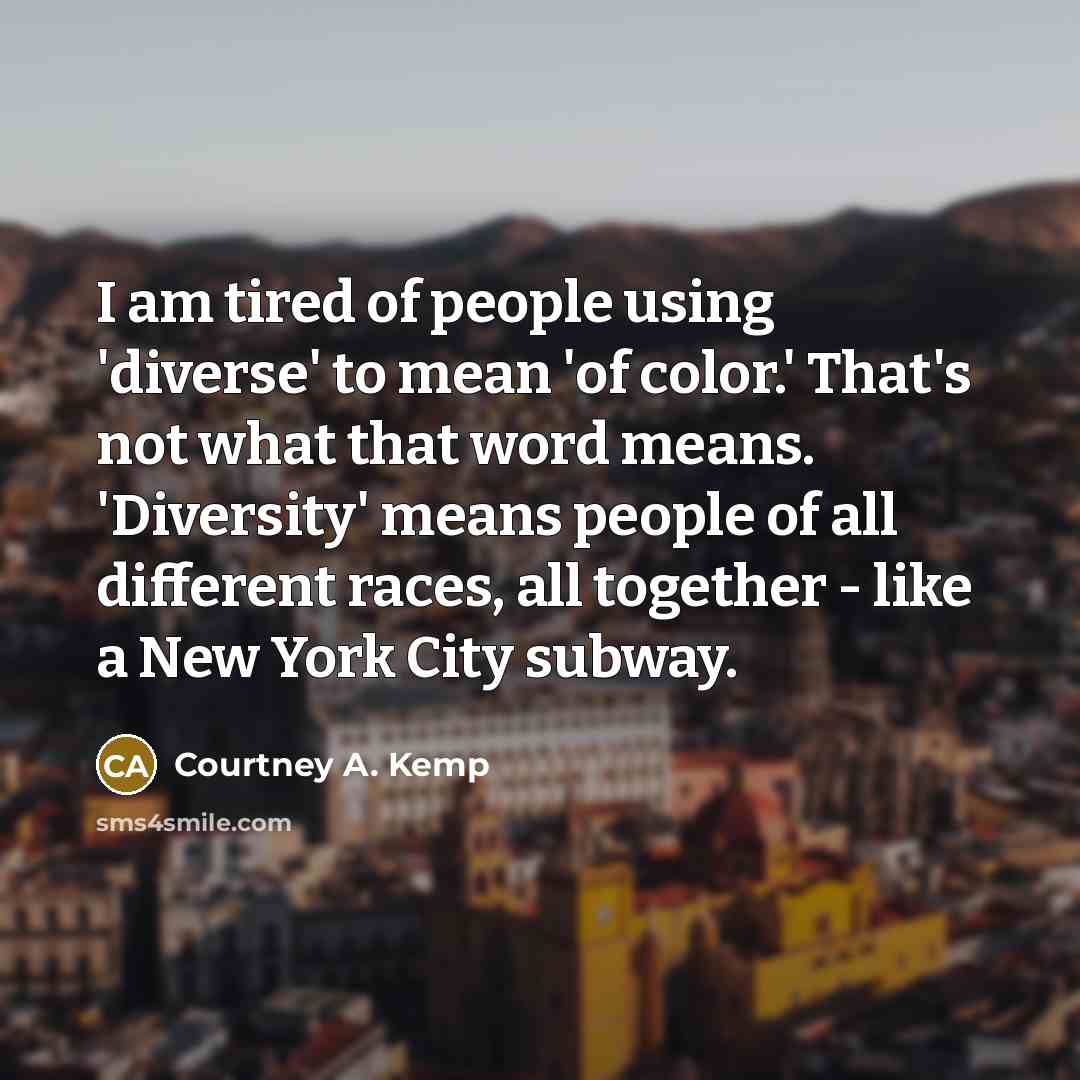 “I am tired of people using 'diverse' to mean 'of…” quote by Courtney A. Kemp
