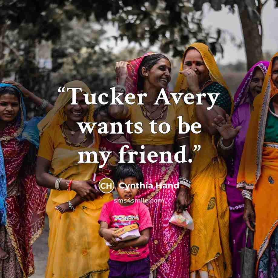 “Tucker Avery wants to be my friend.” quote by Cynthia Hand