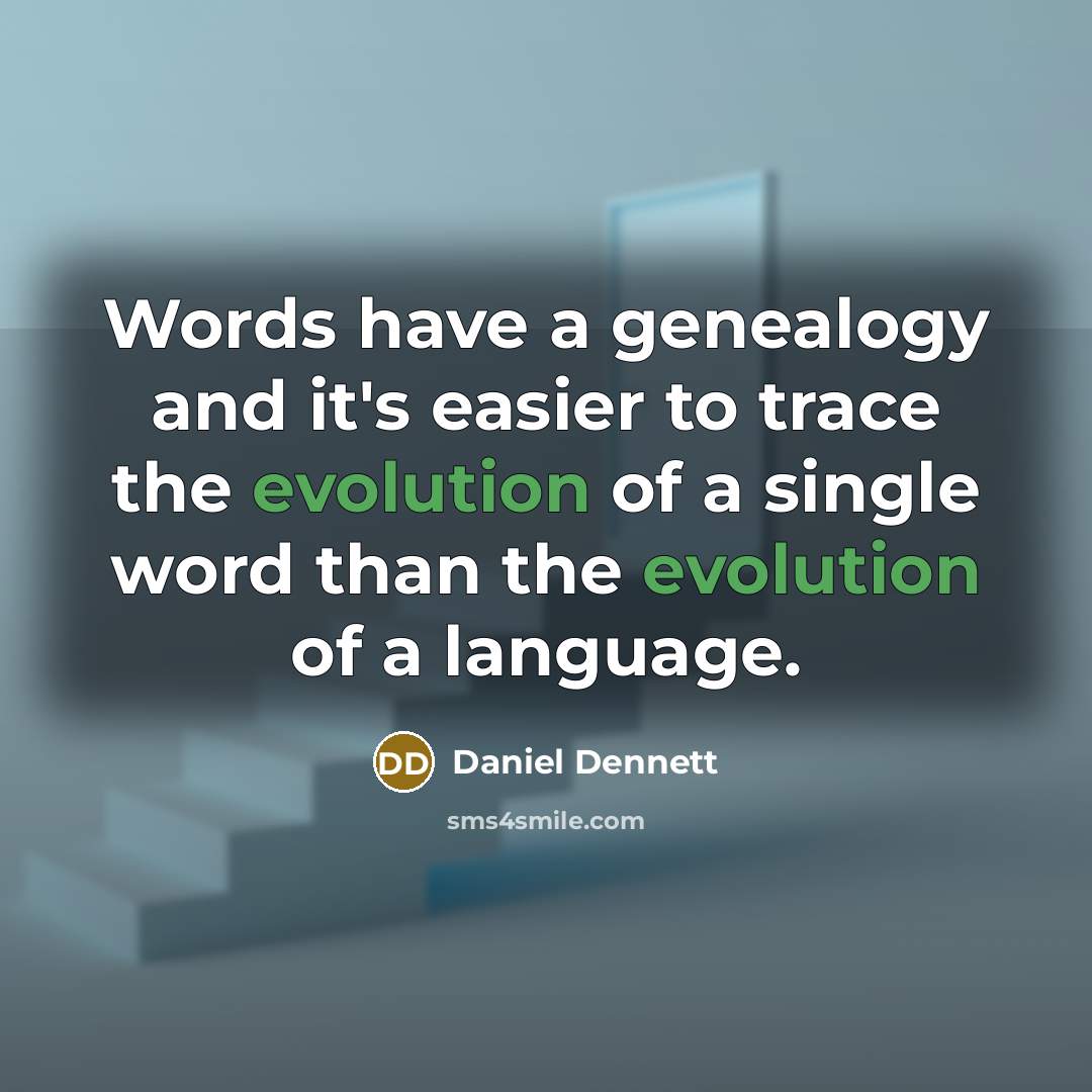 “Words have a genealogy and it's easier to trace the…” quote by Daniel Dennett