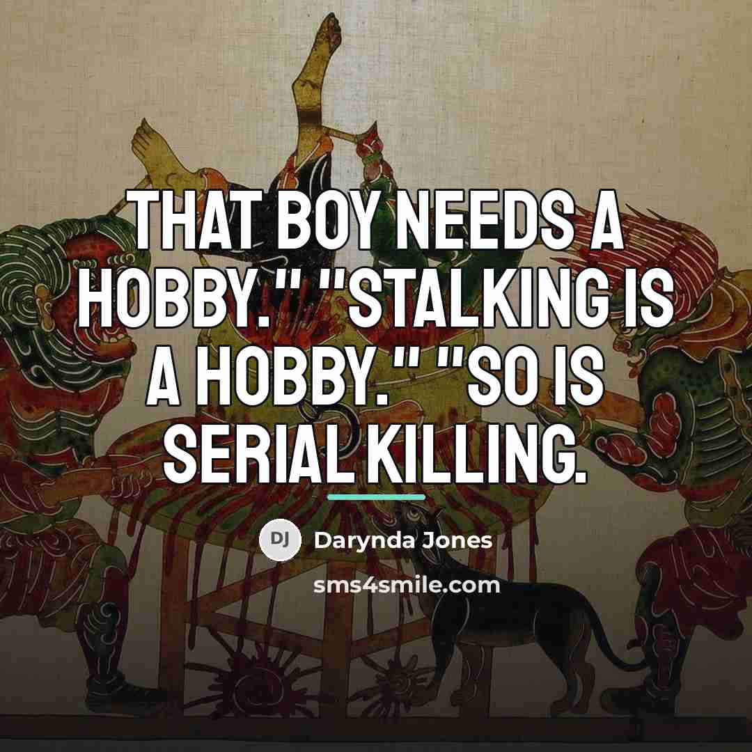 “That boy needs a hobby." "Stalking is a hobby." "So…” quote by Darynda Jones