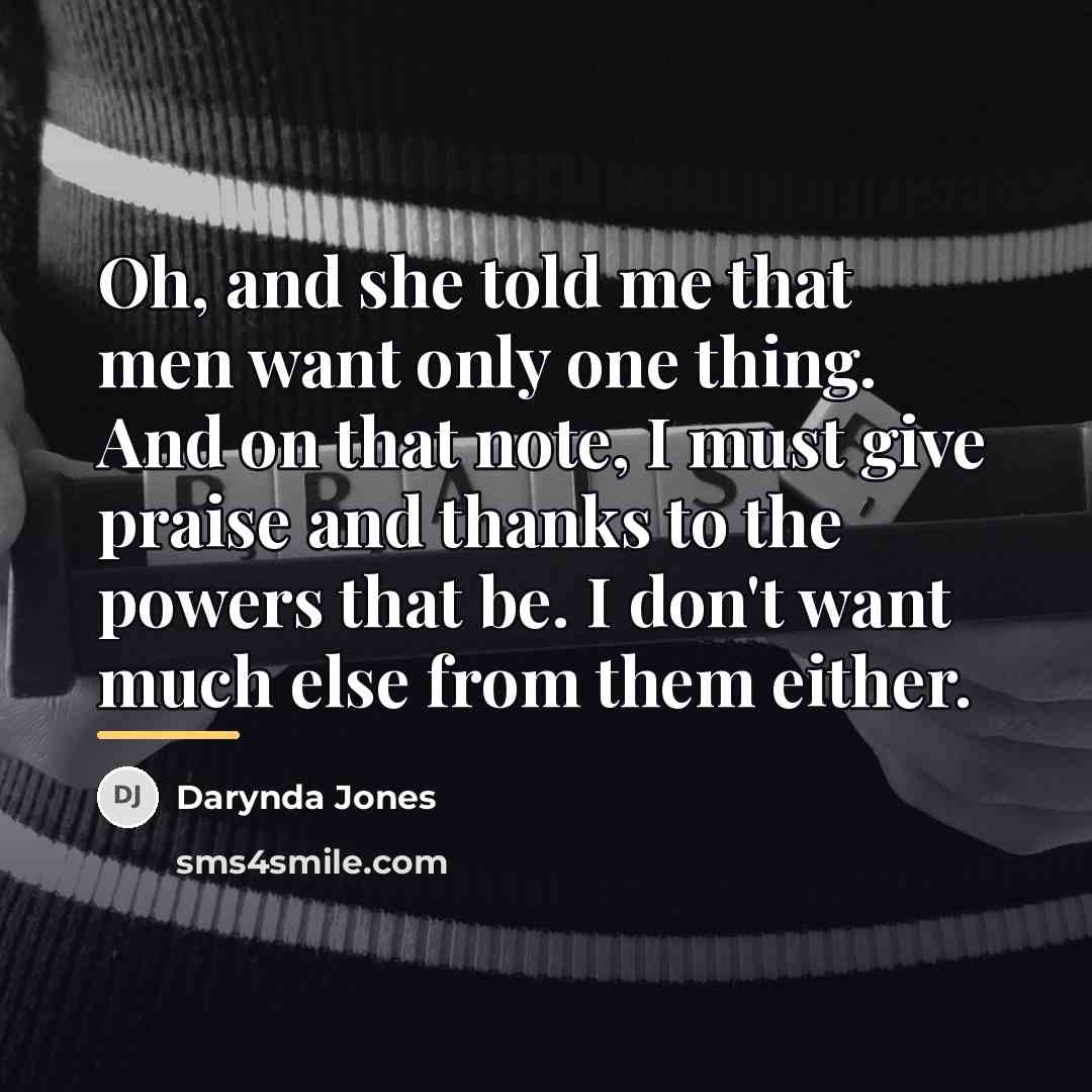 “Oh, and she told me that men want only one…” quote by Darynda Jones