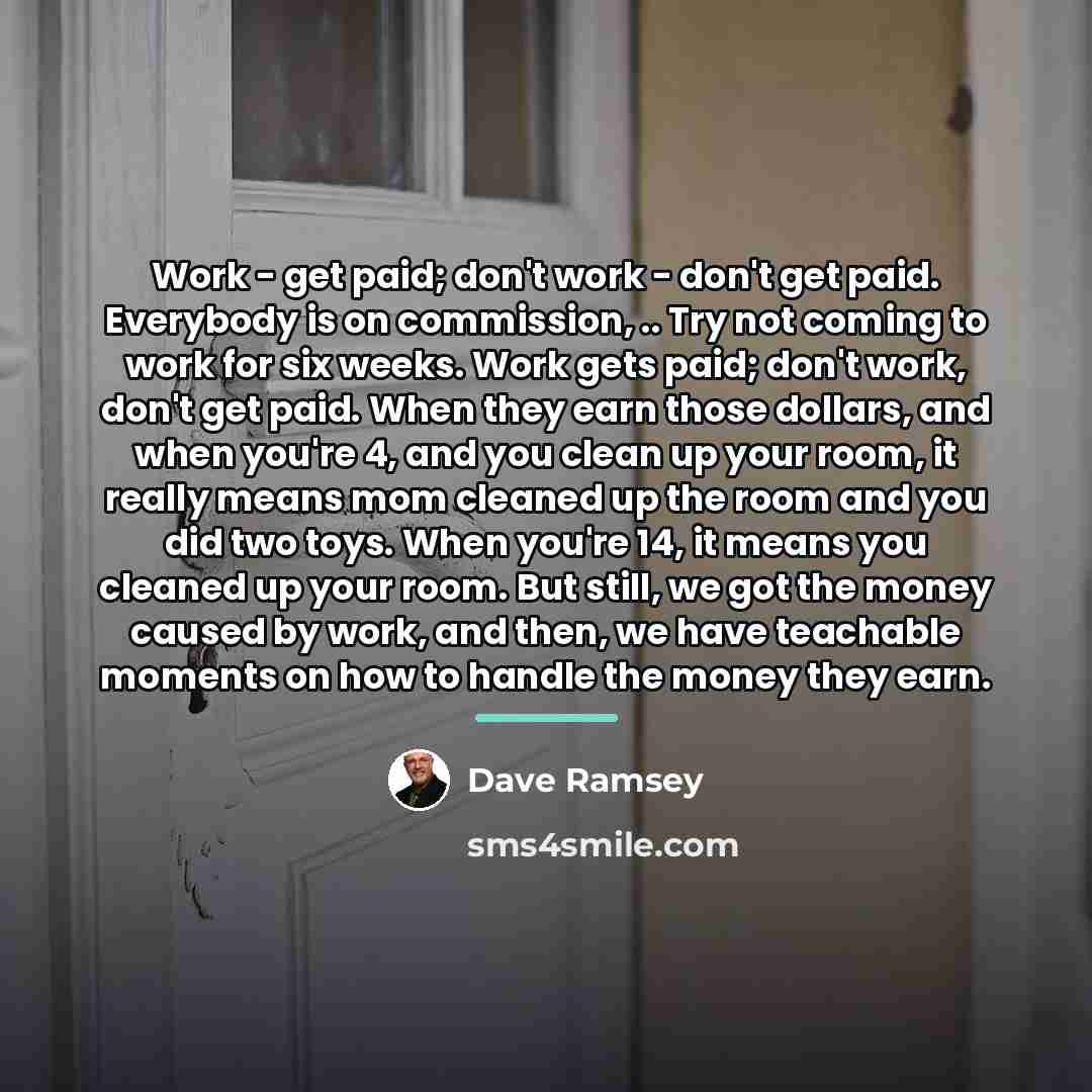 “Work - get paid; don't work - don't get paid.…” quote by Dave Ramsey