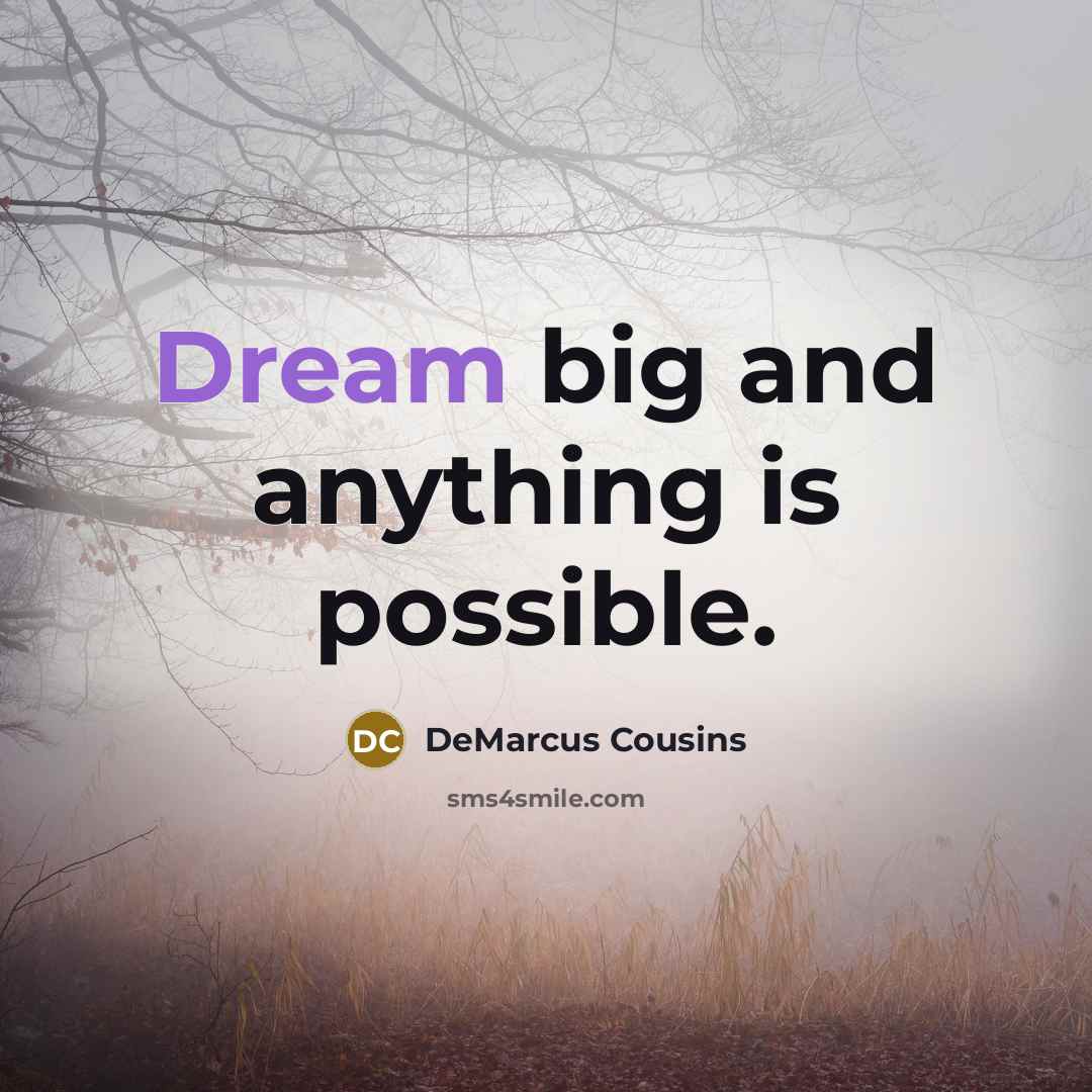 “Dream big and anything is possible.…” quote by DeMarcus Cousins