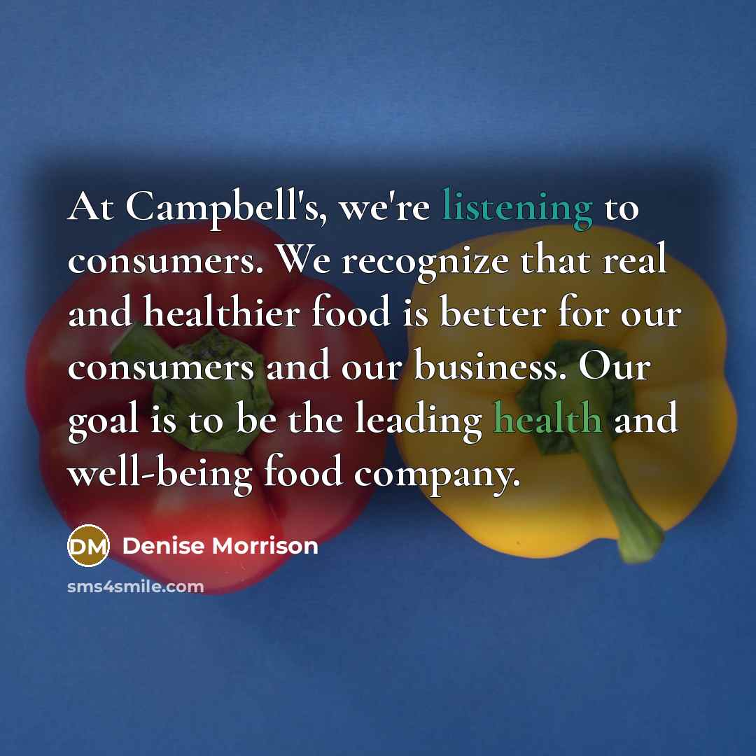“At Campbell's, we're listening to consumers. We recognize that real…” quote by Denise Morrison