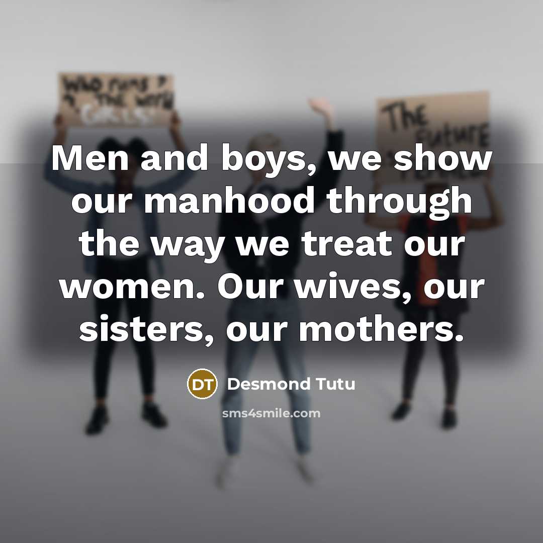 “Men and boys, we show our manhood through the way…” quote by Desmond Tutu