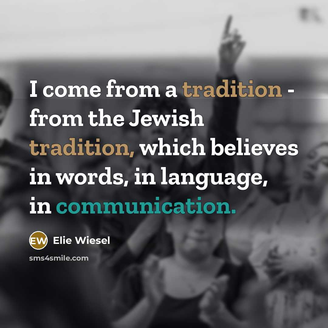 “I come from a tradition - from the Jewish tradition,…” quote by Elie Wiesel