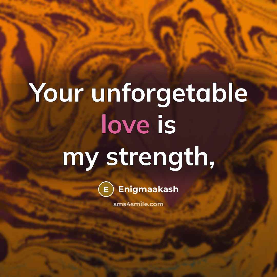 “Your unforgetable love is my strength,…” quote by Enigmaakash