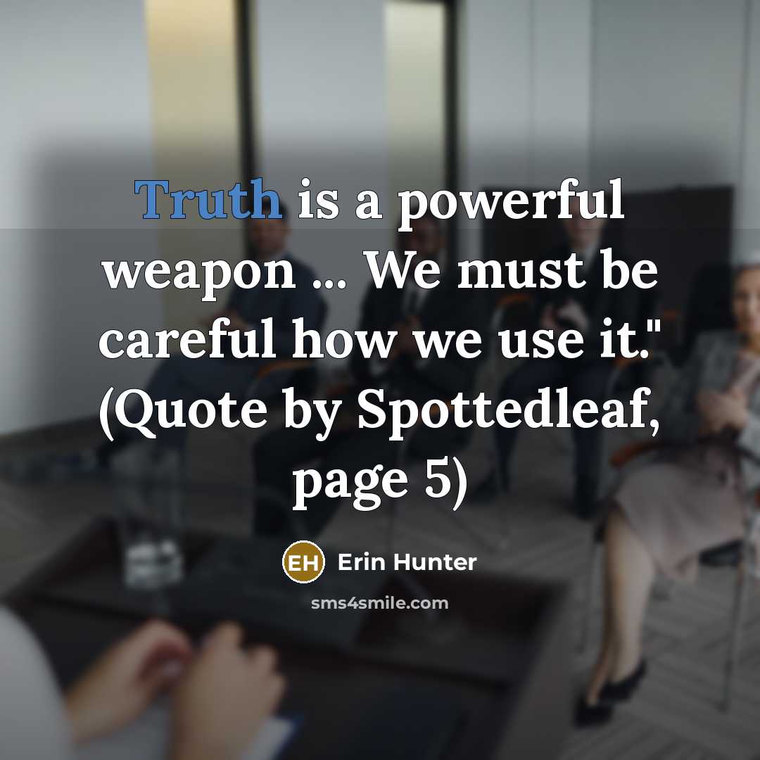“Truth is a powerful weapon ... We must be careful…” quote by Erin Hunter
