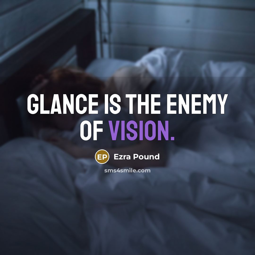 “Glance is the enemy of vision.…” quote by Ezra Pound