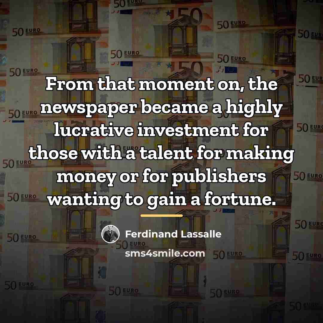 “From that moment on, the newspaper became a highly lucrative…” quote by Ferdinand Lassalle