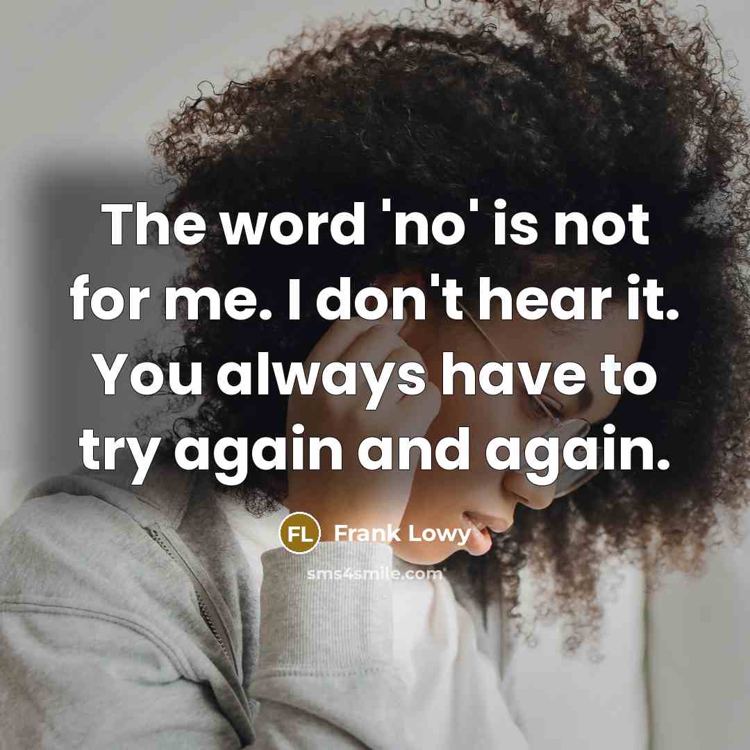 “The word 'no' is not for me. I don't hear…” quote by Frank Lowy
