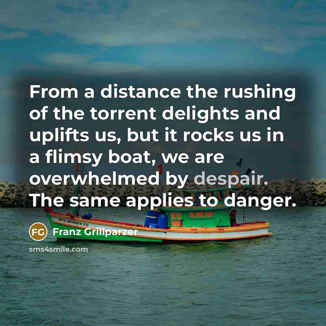 “From a distance the rushing of the torrent delights and…” quote by Franz Grillparzer