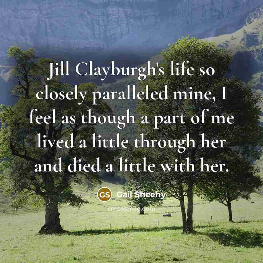 “Jill Clayburgh's life so closely paralleled mine, I feel as…” quote by Gail Sheehy