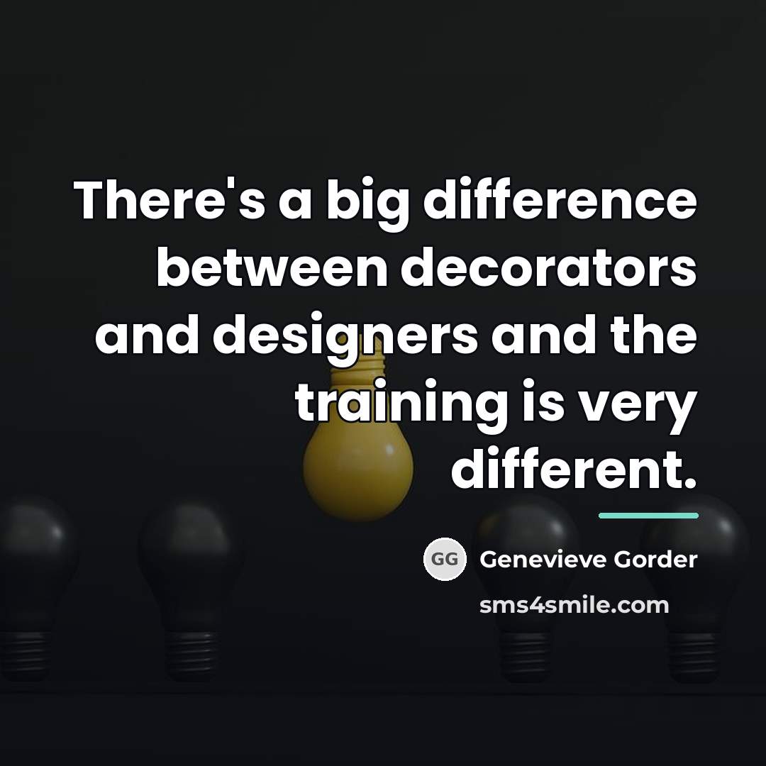 “There's a big difference between decorators and designers and the…” quote by Genevieve Gorder