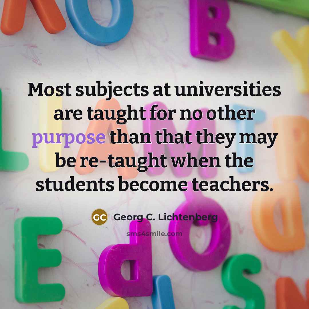 “Most subjects at universities are taught for no other purpose…” quote by Georg C. Lichtenberg
