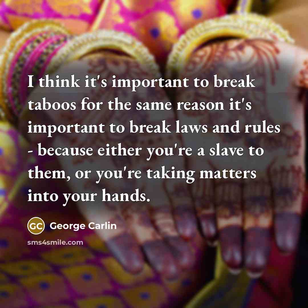 “I think it's important to break taboos for the same…” quote by George Carlin