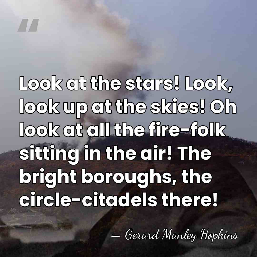 Look at the stars! Look, look up at the skies! Oh look&hellip; - Gerard Manley Hopkins