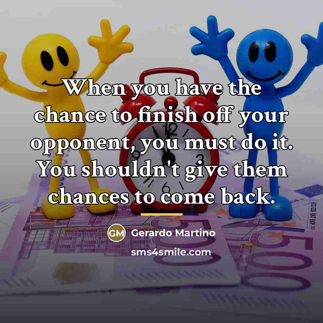 “When you have the chance to finish off your opponent,…” quote by Gerardo Martino